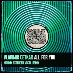 Vladimir Cetkar - All For You (Mannix Extended Vocal Remix) OUT NOW