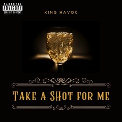 Take a shot for me - King Havoc.mp3