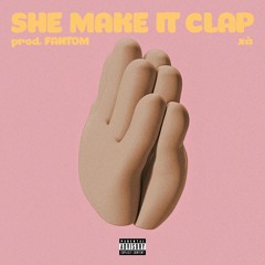 She Make It Clap freestyle (prod. FANTOM)