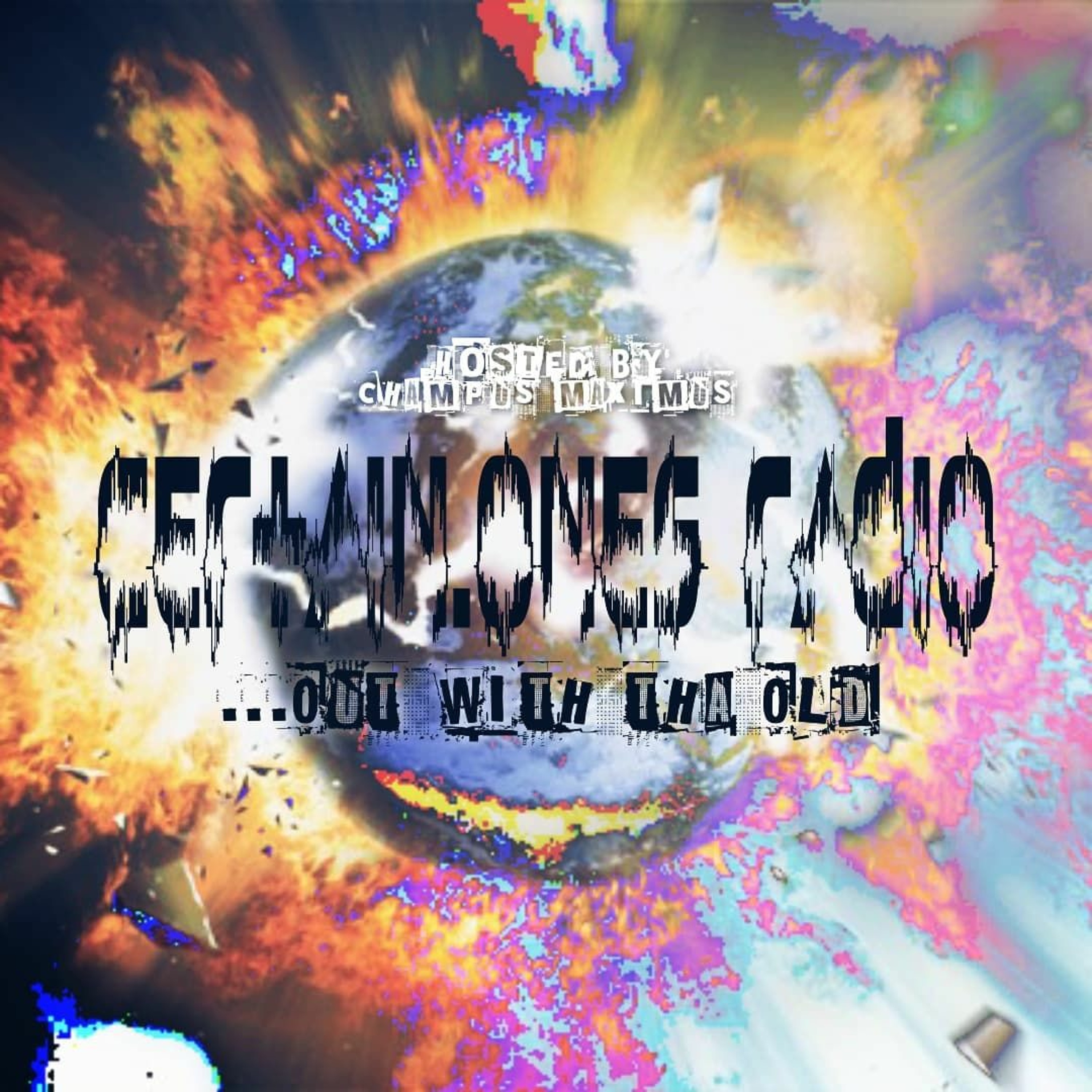 Certain.Ones Radio - Out With Tha Old - Hosted by Champus Maximus episode artwork