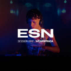 ESN SESSION 003 | WEARSPRADAA