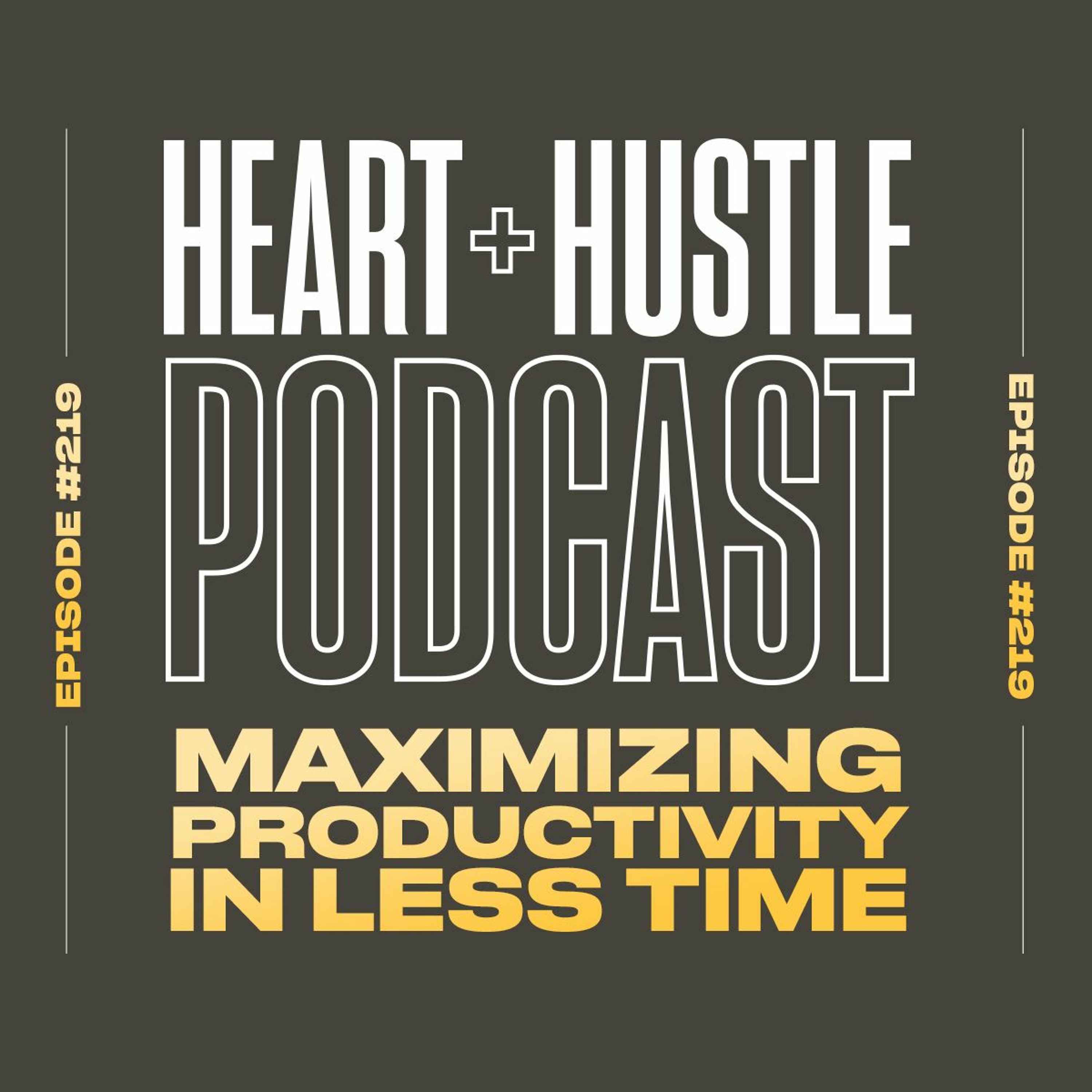 #219 - Maximizing Productivity in Less Time