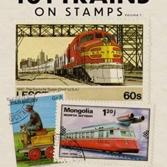 READ EBOOK EPUB KINDLE PDF 101 Trains on Stamps Volume 1: The Art of Locomotives on P