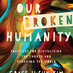 READ⚡(PDF)❤ Healing Our Broken Humanity: Practices for Revitalizing the Church a