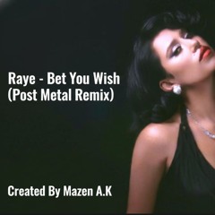 Raye - Bet You Wish (Post-Metal Remix)