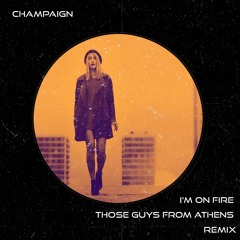 Champaign - I'm On Fire (Those Guys From Athens Official Remix)