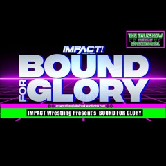 Impact Wrestling Presents BOUND FOR GLORY 7th October 2022