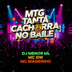 MTG TANTA CACHORRA NO BAILE - DJ MENOR ML , MC GW , MC MAGRINHO
