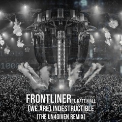 Frontliner & Katt Niall - (We Are) Indestructible (The Un4given Remix) [FREE TRACK]