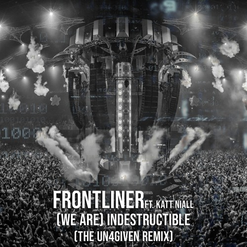 Frontliner & Katt Niall - (We Are) Indestructible (The Un4given Remix) [FREE TRACK]