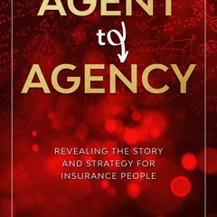 ✔read❤ Agent to Agency: Revealing the story and strategy for insurance people