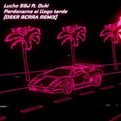Lucho SSJ ft. Duki - Perdoname si llego tarde (OSKR BCRRA RMX)