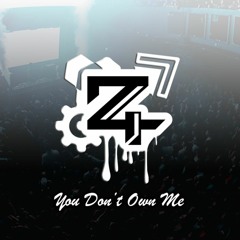 Z4 - You Don't Own Me (REMIX) *FREE DOWNLOAD*