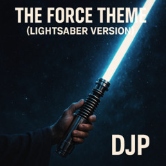 The Force Theme (Lightsaber version) - DJP