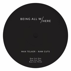 PREMIERE: Max Telaer - Raw Cut One [Being All Here]