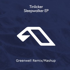 Sleepwalker (Greenwell Remix) - Tinlicker