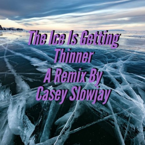 The Ice Is Getting Thinner (Slowjay Remix)