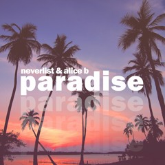 Neverlist & Alice B - Paradise (Edit)
