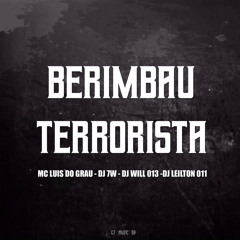 BERIMBAU TERRORISTA (feat. DJ LEILTON 011 & MC LUIS DO GRAU)