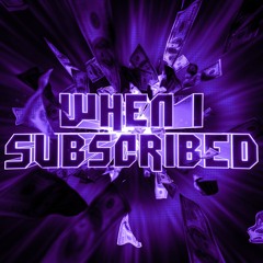 When I Subscribed