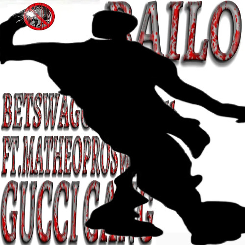 BETSWAGGERBOY2011 FT MATHEOPROSWAG -BAILO EL GUCCI GANG 2!!