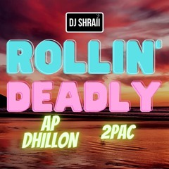 @DJSHRAII Rollin' Deadly - AP Dhillon & 2Pac