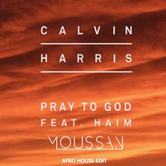 Calvin Harris - Pray To God (Moussan Afro House Edit)