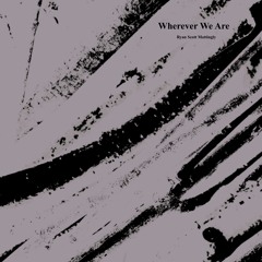 Wherever We Are (disquiet0479)