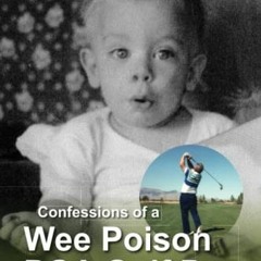 [VIEW] EPUB KINDLE PDF EBOOK Confessions of a Wee Poison PGA Golf Pro: Look Out, World, Here I Come!