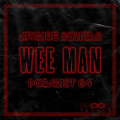 Arcane Sounds Podcast #04 - Wee Man (Fnoob Radio)