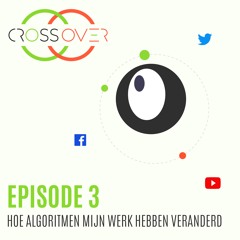 CrossOver-podcast: Hoe algoritmen mijn werk als journalist hebben veranderd