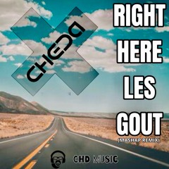 RIGHT HERE. LETS GOUT (MASHUP CHEDA)