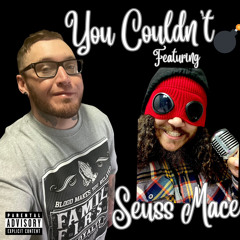 You Couldn’t feat. Seuss Mace