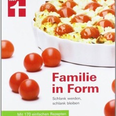 PDF BOOK Familie in Form: Schlank werden. schlank bleiben. Mit 170 einfachen Rezepten