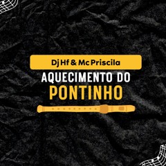 AQUECIMENTO DO PONTINHO X FICA DE 4 [ Prod.DJ HF ] FEAT. MC PRISCILA