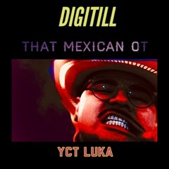 That Mexican OT - DIGITILL ( Manee ) Prod. YCT Luka