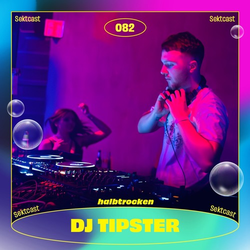 SEKTCAST 082 | DJ TIPSTER