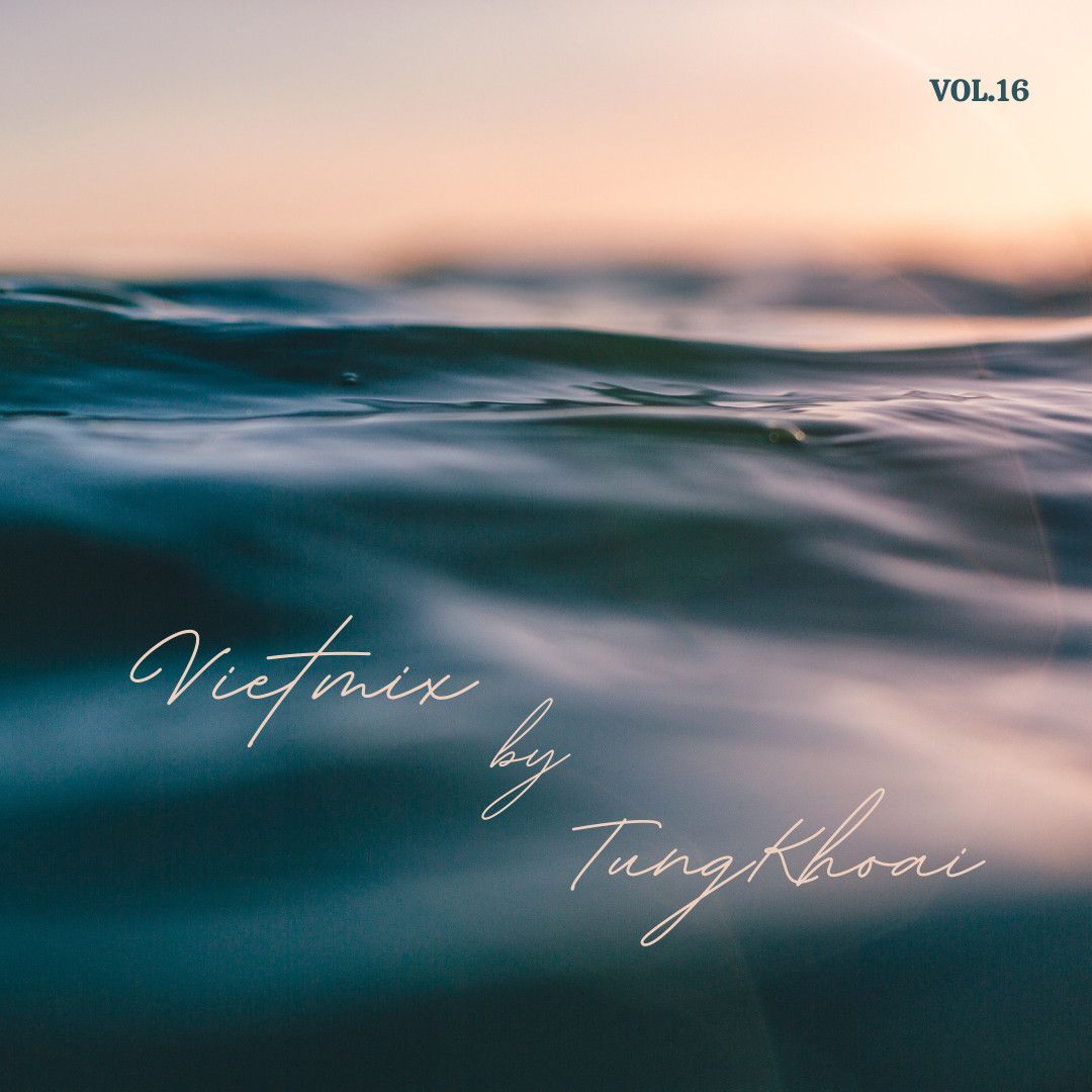 Mixset#16 – Lênh Đênh By Tung Khoai