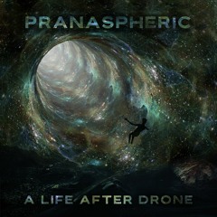Pranaspheric - A Life After Drone
