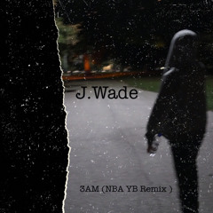 J.Wade - 5AM (3AM Remix)