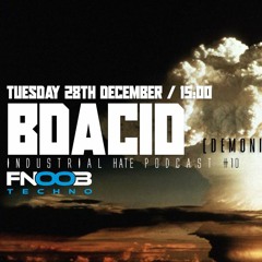 BDACID - Industrial Hate Podcast #10 (Fnoob Radio)
