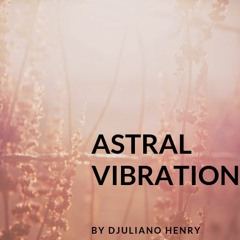 Astral Vibration by Djuliano Henry