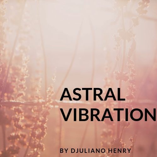 Astral Vibration by Djuliano Henry