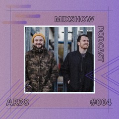 AR38's Mixshow Podcast #004