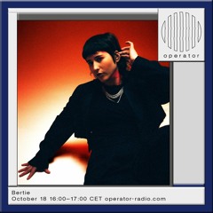 Operator Radio - Guest Mix w/Bertie