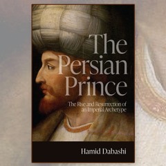 Hamid Dabashi's The Persian Prince