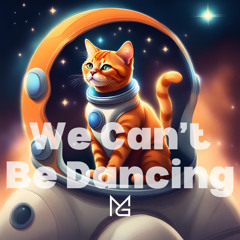 We Can’t Be Dancing