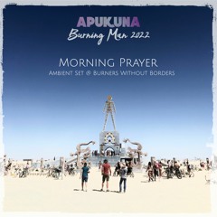 Apukuna - Burning Man 2022 Morning Prayer Ambient Set @ Burners Without Borders