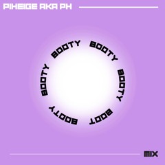Piheige Aka Ph @ Booty Mix.