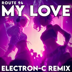 Route 94 - My Love (Electron-C Remix) [FREE DOWNLOAD]